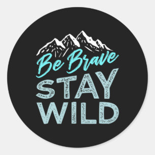 Be Brave Stay Wild Wilderness Outdoors Hiking Blue Classic Round Sticker
