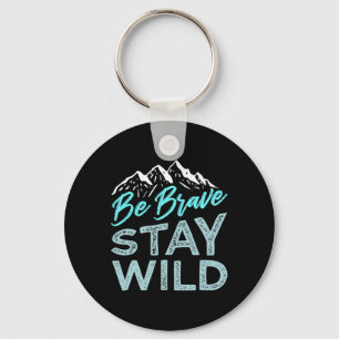 Be Brave Stay Wild Wilderness Outdoors Hiking Blue Key Ring