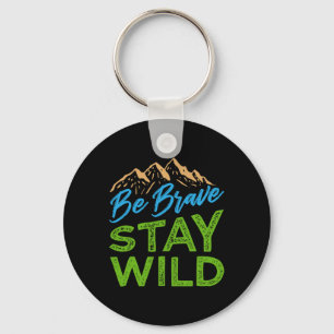 Be Brave Stay Wild Wilderness Outdoors Hiking  Key Ring