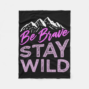 Be Brave Stay Wild Wilderness Outdoors Hiking Purp Fleece Blanket