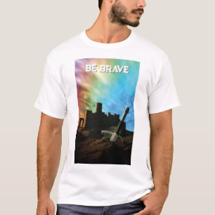 Be Brave. Sword and castle T-Shirt