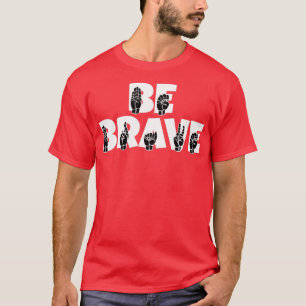 BE BRAVE text with ASL Sign language black and whi T-Shirt