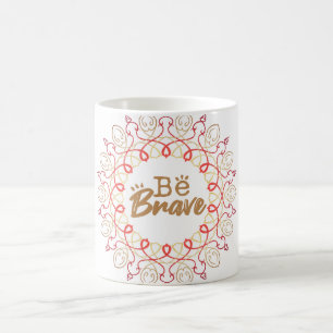 'Be Brave' Vibrant Mandala Motivational Mug