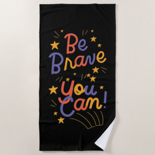 Be Brave You Can Do It Beach Towel