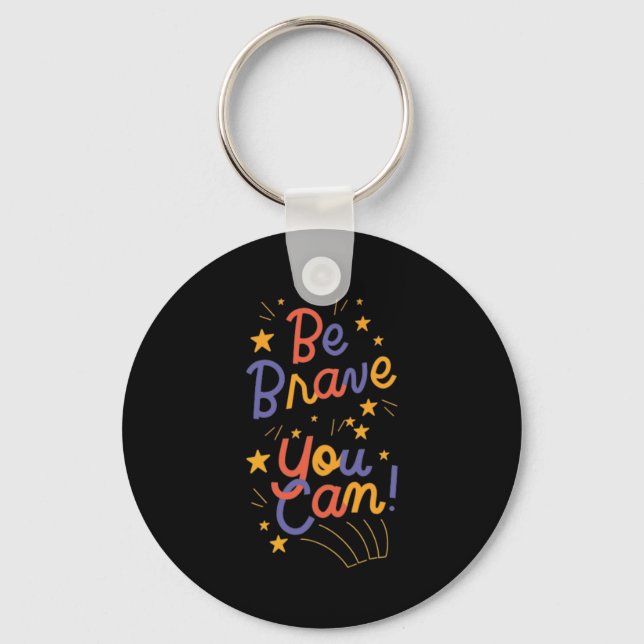 Be Brave You Can Do It     Key Ring (Front)