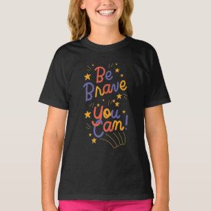 Be Brave You Can Do It T-Shirt