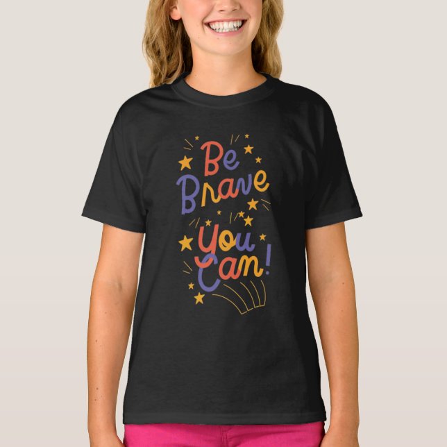 Be Brave You Can Do It T-Shirt (Front)