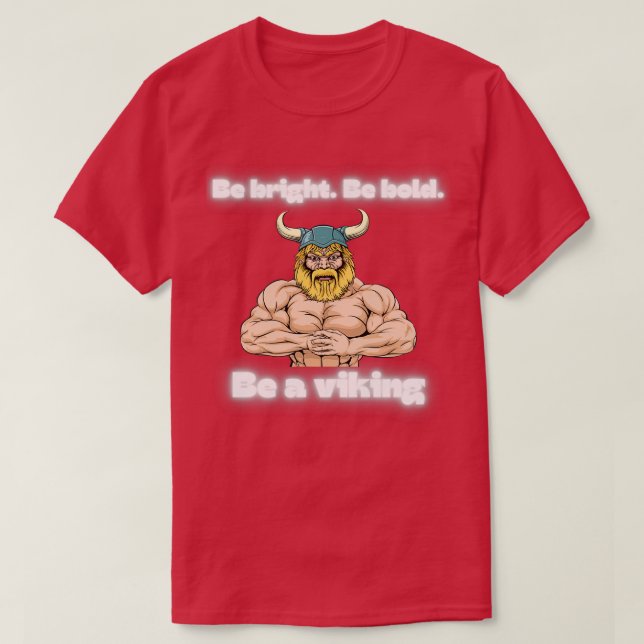Be bright be bold be a viking T-Shirt (Design Front)