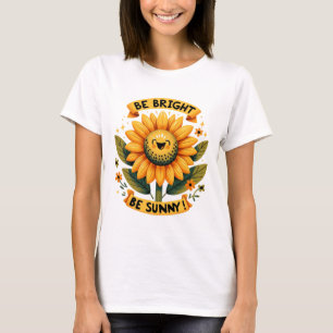 Be Bright Be Sunny Sunflower T-Shirt