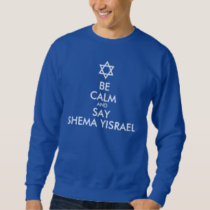 Be Calm And Say Shema Yisrael Sweatshirt