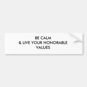 BE CALM & LIVE YOUR HONORABLE VALUES BUMPER STICKER