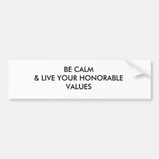 BE CALM & LIVE YOUR HONORABLE VALUES BUMPER STICKER