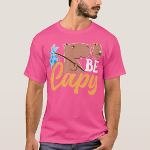 Be Capy Capybaras Animal Rodent Lover Capybara T-Shirt