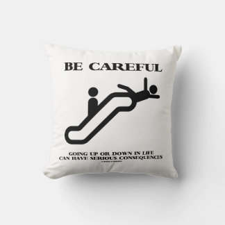 Be Careful Going Up Down Life Serious Consequences Cushion