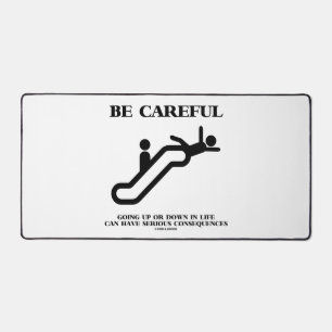 Be Careful Going Up Down Life Serious Consequences Desk Mat