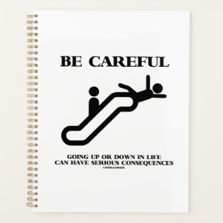 Be Careful Going Up Down Life Serious Consequences Planner