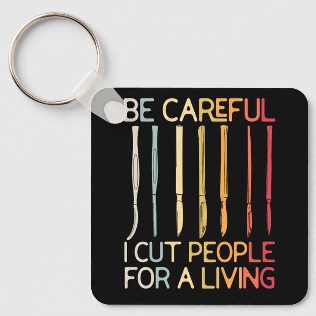 Be Careful I Cut People For A Living Funny Surgeon Key Ring (Front)