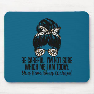 Be Careful I'm Not Sure Which Me I Am Today Funny  Mouse Mat