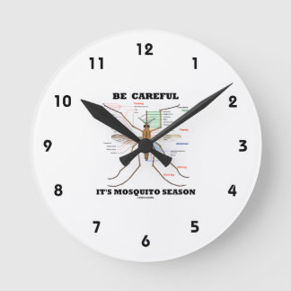 Be Careful It's Mosquito Season (Mosquito Anatomy) Round Clock