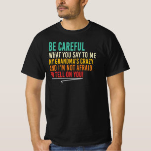 Be Careful My Grandma Is Crazy Funny Quote T-Shirt