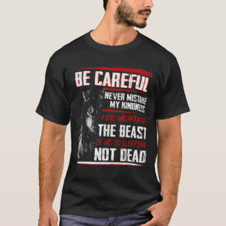Be Careful Never Mistake My Kindness  Wolf T-Shirt