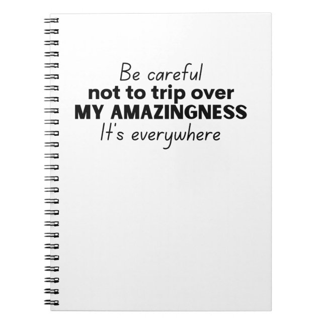 Be careful not to trip over my amazingness notebook (Front)