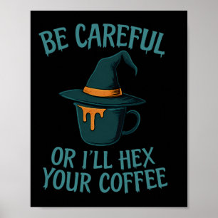 Be Careful Or I'll Hex Your Coffee Halloween Witch Poster
