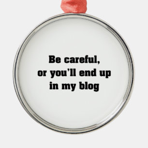 Be Careful Or You'll End Up In My Blog Metal Tree Decoration
