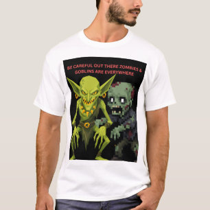Be Careful Out There Zombies & Goblins Are Everywh T-Shirt