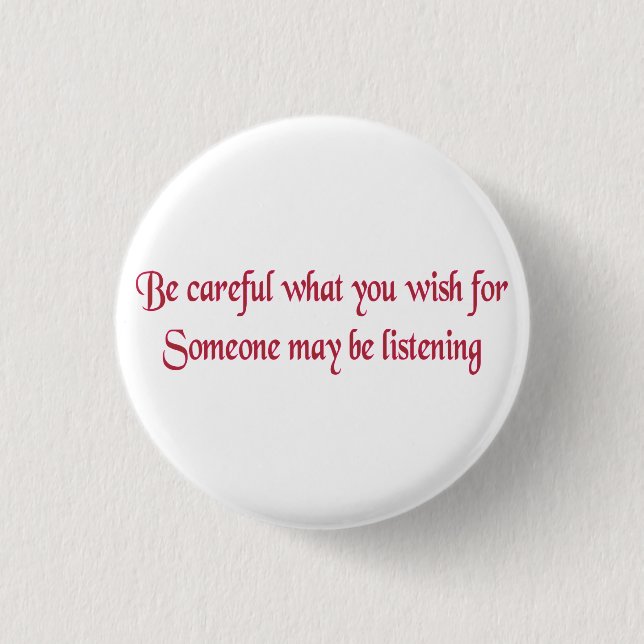 Be careful what you wish for... 3 cm round badge (Front)