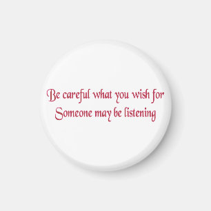 Be careful what you wish for... magnet