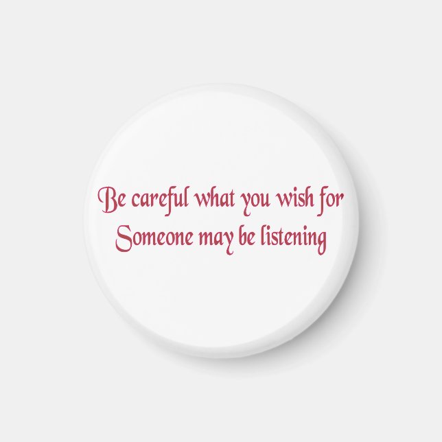 Be careful what you wish for... magnet (Front)
