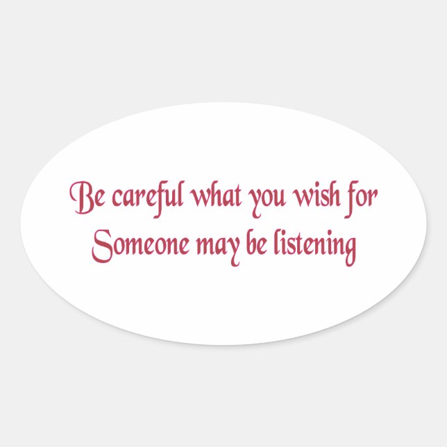 Be careful what you wish for... oval sticker (Front)