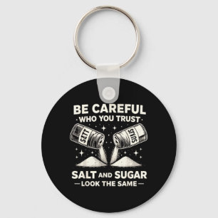 Be Careful Who Trust Salt Sugar Funny Sarcastic Key Ring