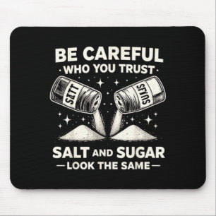 Be Careful Who Trust Salt Sugar Funny Sarcastic Mouse Mat