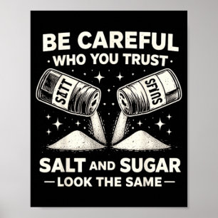 Be Careful Who Trust Salt Sugar Funny Sarcastic Poster