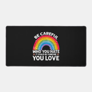 Be Careful Who You Hate Could Be Someone You Love Desk Mat