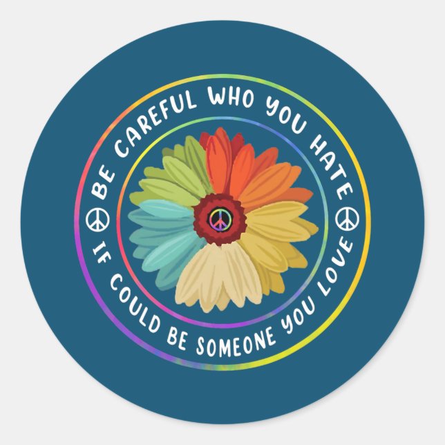 Be careful Who You Hate Flower Tie Dye Lover Be Classic Round Sticker (Front)