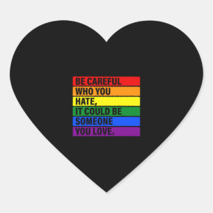 Be Careful Who You Hate It Could Be Someone You Lo Heart Sticker