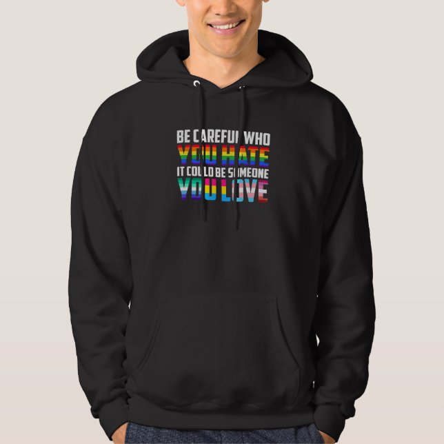 Be Careful Who You Hate It Could Be Someone You Lo Hoodie (Front)
