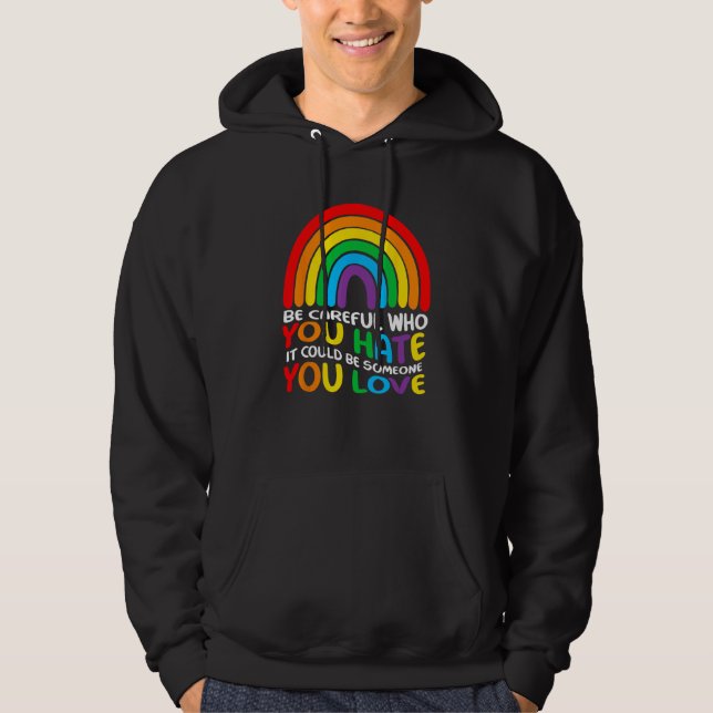 Be Careful Who You Hate It Could Be Someone You Lo Hoodie (Front)