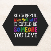 Be Careful Who You Hate LGBT Proud Ally Gender