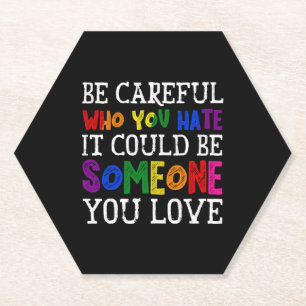 Be Careful Who You Hate LGBT Proud Ally Gender Paper Coaster
