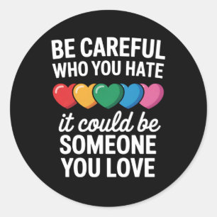 Be Careful Who You Hate LGBTQ Gay Pride Rainbow Classic Round Sticker
