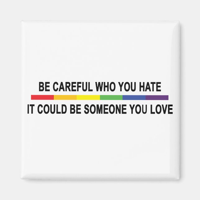 Be Careful Who You Hate Magnet (Front)