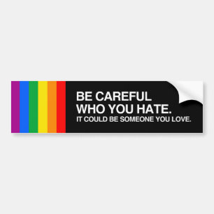 BE CAREFUL WHO YOU HATE.png Bumper Sticker