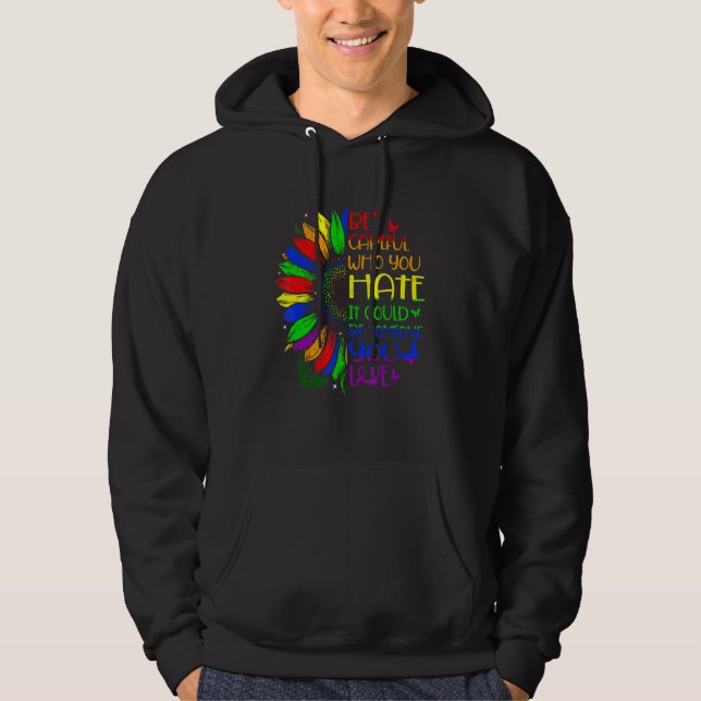 Be Careful Who You Hate Proud Lgbt Lesbian Gay Tra Hoodie (Front)