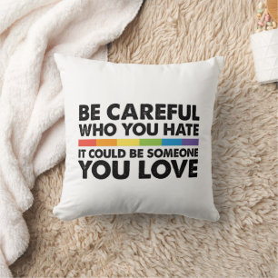 Be Careful Who You Hate Rainbow LGBT Gay Pride Cushion