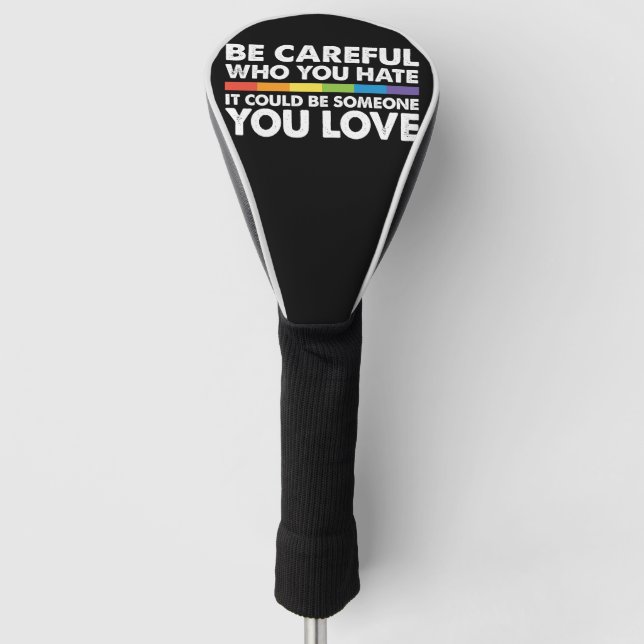 Be Careful Who You Hate Rainbow LGBT Gay Pride Golf Head Cover (Front)