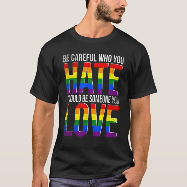 Be Careful Who You Hate Retro LGBT Rainbow Flag Ga T-Shirt (Front)